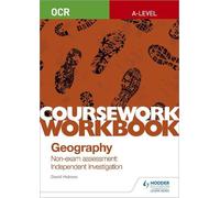 OCR A-level Geography Coursework Workbook: Non-exam assessment: Independent Investigation