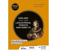 OCR A Level History: England 1445-1509: Lancastrians, Yorkists and Henry VII