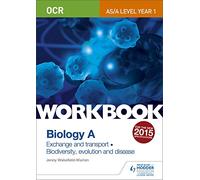 OCR AS/A Level Year 1 Biology A Workbook: Exchange and transport; Biodiversity, evolution and disease