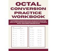 Octal Conversion Practice Workbook: Mastering Computer Math: 50 Days of Practice Drills for Converting Base 10 Decimals to Base 8 Octal (Includes Answer Keys)