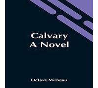 Octave Mirbeau Calvary: A Novel Paperback Book Octave Mirbeau Multicolor