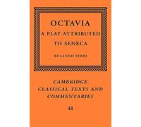 Octavia: A Play Attributed to Seneca: 41 (Cambridge Classical Texts and Commentaries, Series Number 41)