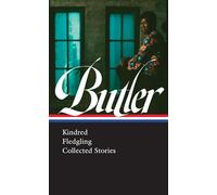 Octavia E. Butler: Kindred, Fledgling, Collected Stories (Loa #338) (Library of America, 338)