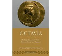Octavia: The Life of a Roman Matron Between Antony and Augustus (Women in Antiquity)