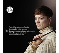 Octavie Dostaler-Lalonde, Artem Belogurov, Victor Garcia Garcia - From Mannheim to Berlin - Sonatas for violoncello piccolo