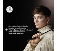 Octavie Dostaler-Lalonde, Artem Belogurov, Victor Garcia Garcia - From Mannheim to Berlin - Sonatas for violoncello piccolo