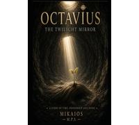 Octavius The Twilight Mirror: A Story of Time, Friendship and Home
