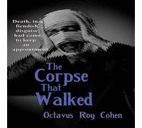 Octavus Roy Cohen The Corpse That Walked: A Classic Mystery of Death, Deception, and Octavus Roy Cohen Multicolor