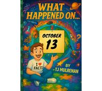 October 13: Amazing stories and brain-teasing puzzles from one unforgettable day in history - perfect for curious minds of all ages. (What Happened On...)