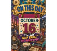 October 16: The Day That Broke the World Open (On This Day...)