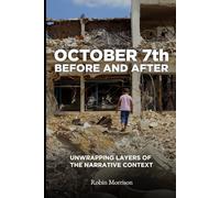 October 7th. Before and After: Unwrapping the layers of narrative context