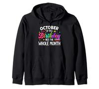 October Is My Birthday Yes The Whole Month Birthday Women Zip Hoodie