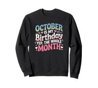 October Is My Birthday Yes The Whole Month Cute Sweatshirt