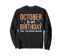 October Is My Birthday Yes The Whole Month Sweatshirt