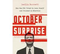October Surprise: How the FBI Tried to Save Itself and Crashed an Election