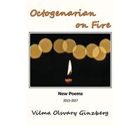 Octogenarian on Fire: New Poems: 2013-2017