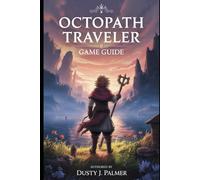 Octopath Traveler 0 Game Guide: Rise of the Ringbearer: Mastering Restoration, Retribution, and Empire