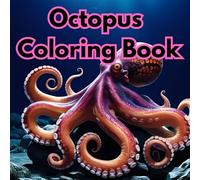 Octopus Coloring Book: Octopi are some super cool sea creature