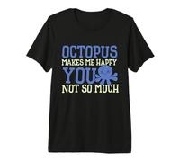 Octopus Make My Happy You not so Much - Octopus Premium T-Shirt