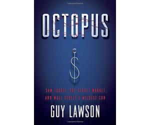 Octopus: Sam Israel, the Secret Market, and Wall Street's Wildest Con