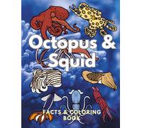 Octopus & Squid : Facts & Coloring Book: Colouring Activity Book for Children Aged 2 to 16 Years (Animal Facts and Coloring)