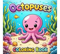 Octopuses: Kawaii Octopus Coloring Book for Kids Ages 4-8 - Cute Ocean Animals and Sea Creatures, Fun Underwater Scenes with Smiling Octopuses, Easy ... and Beginners (Animals - Coloring Books)