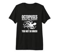 Octopuses Make Me Happy You Not So Much Funny Octopus Premium T-Shirt
