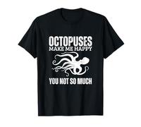 Octopuses Make Me Happy You Not So Much Funny Octopus T-Shirt