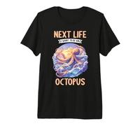 Octopuses Next Life i Want to be an Octopus Premium T-Shirt