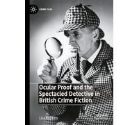 Ocular Proof and the Spectacled Detective in British Crime Fiction (Crime Files)