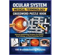 Ocular System Medical Terminology Crossword Puzzle Book: Advanced Ophthalmology Vocabulary, Eye Anatomy, Visual Pathology, and Clinical Terminology Puzzles (Inside the Medical World)
