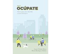 Ocúpate: Claves para una vida feliz a través del hacer