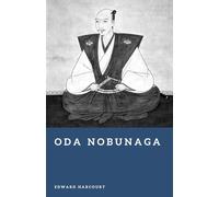 Oda Nobunaga: The Daimyo Who Began the Unification of Japan (Forgotten Rulers)