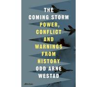 Odd Arne Westad The Coming Storm : Power, Conflict & Warnings from History Odd Arne Westad Multicolor