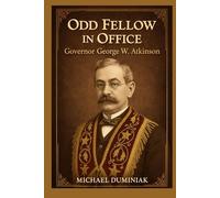 Odd Fellow in Office: Governor George W. Atkinson