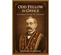 Odd Fellow in Office: Governor George W. Atkinson