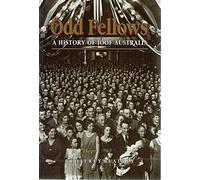 Odd Fellows: A History of the Ioof Australia