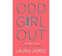Odd Girl Out : An Autistic Woman in a Neurotypical World