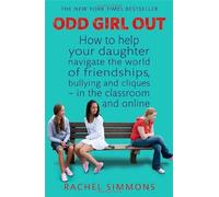 Odd Girl Out: How to help your daughter navigate the world of friendships, bullying and cliques - in the classroom and online by Simmons, Rachel (2012) Paperback