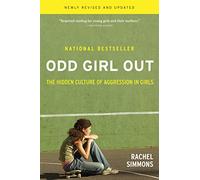 Odd Girl Out: The Hidden Culture of Aggression in Girls: The Hidden Culture of Agression in Girls
