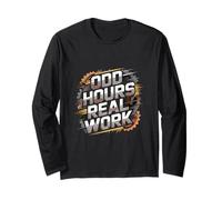 Odd Hours Real Work Hard Work Statement Long Sleeve T-Shirt
