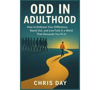 Odd in Adulthood: How to Embrace Your Difference, Stand Out, and Live Fully in a World That Demands You Fit In