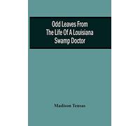 Odd Leaves From The Life Of A Louisiana Swamp Doctor