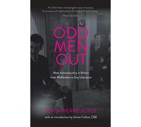 Odd Men out: Male Homosexuality in Britain from Wolfenden to Gay Liberation: Revised and Updated Edition