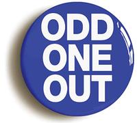 ODD ONE OUT FUNNY BADGE BUTTON PIN (Size is 1inch/25mm diameter)