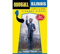 Oddball Illinois: A Guide to 450 Really Strange Places (Oddball series)