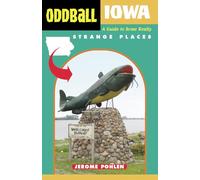 Oddball Iowa: A Guide to Some Really Strange Places (Oddball series)