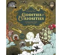 Oddities & Curiosities Coloring Book : A Coloring Journey Through the Weird and Wonderful - More than 100 pages to color
