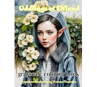 Oddlings of Elfland: A Grayscale Fantasy Coloring Book of Dreamy Elf Portraits in Whimsical Fashion