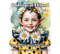 Oddlings of elfland vol.2: A Grayscale Fantasy Coloring Book of Eccentric, Fashion-Loving Elves from a Whimsical World
